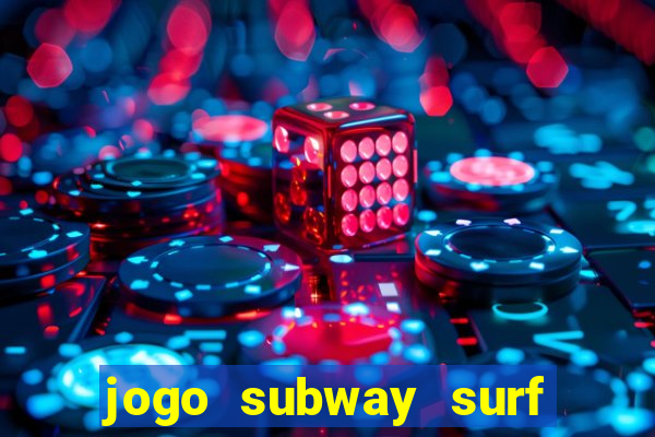 jogo subway surf ganhar dinheiro de verdade